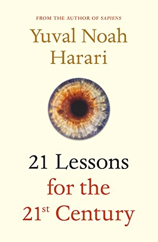 21 Lessons for the 21st Century; Yuval Noah Harari; 2018