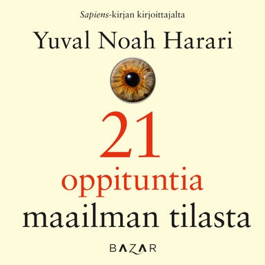 21 oppituntia maailman tilasta; Yuval Noah Harari; 2019