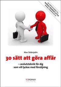 30 sätt att göra affär : essensen av Max Söderpalms lovordade bok 30 sätt att göra affär; Max Söderpalm; 2008