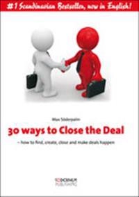 30 ways to Close the Deal : how to find, create, close and make deals happen; Max Söderpalm; 2009