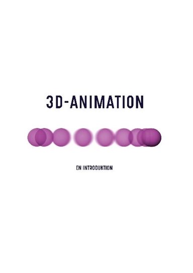 3D-animation : en introduktion; Rickard Stampe Söderström; 2021