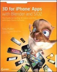 3D for iPhone Apps with Blender and SIO2: Your Guide to Creating 3D Games a; Tony Mullen; 2010