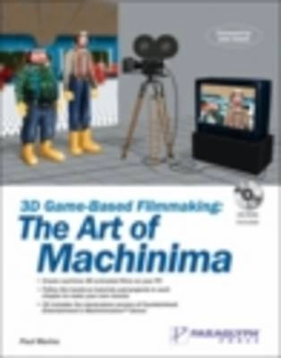 3D Game-Based Filmmaking: The Art of Machinima; Paul Marino; 2004