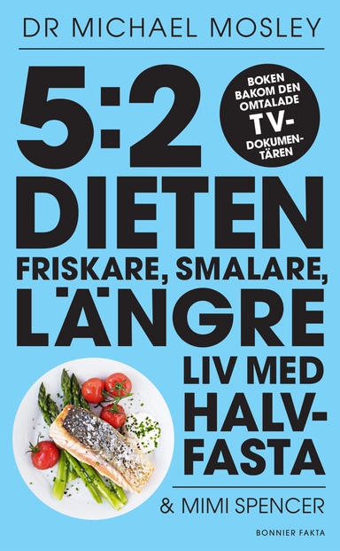 5:2-dieten : friskare, smalare, längre liv med halvfasta; Michael Mosley, Mimi Spencer; 2014