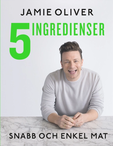 5 ingredienser : snabb och enkel mat; Jamie Oliver; 2017