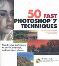 50 Fast Photoshop 7 Techniques, includes CD-ROM; Gregory Georges; 2002