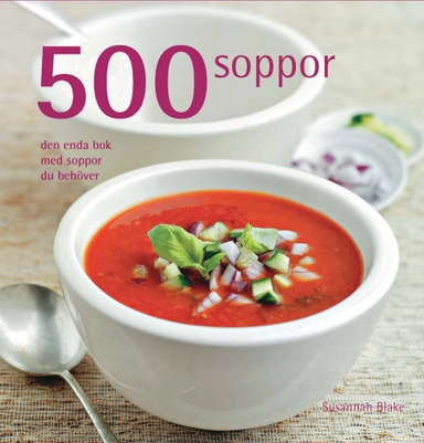 500 soppor : den enda bok med soppor du behöver; Susannah Blake; 2009