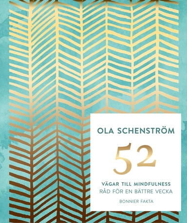 52 vägar till mindfulness : råd för en bättre vecka; Ola Schenström; 2017