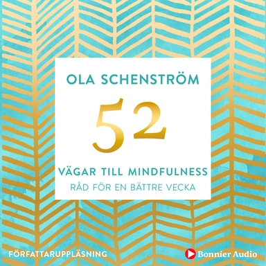 52 vägar till mindfulness : Råd för en bättre vecka; Ola Schenström; 2019