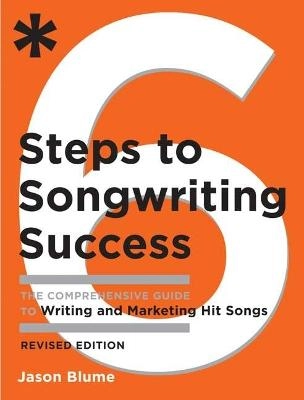 6 steps to songwriting success : the comprehensive guide to writing and marketing hit songs; Jason Blume; 2004