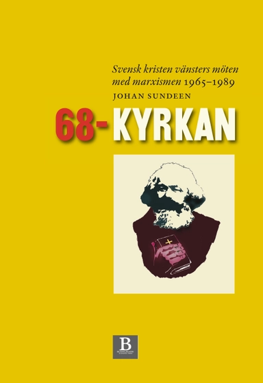 68-kyrkan : svensk kristen vänsters möten med marxismen 1965-1989; Johan Sundeen; 2017