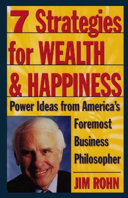 7 strategies for wealth & happiness : power ideas from America's foremost business philosopher; E. James Rohn; 1996