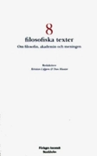 8 filosofiska texter: Om filosofin, akademin och meningen; Johan Argus, Kalle Grill, Tobias Harding, Madeleine Hayenhjelm, Dan Munter, Niklas Möller; 2008