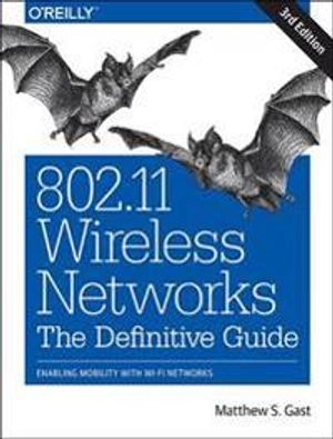 802.11 Wireless Networks: The Definitive Guide; Matthew S. Gast; 2017