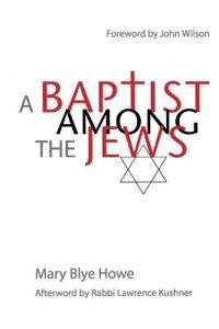 A Baptist Among the Jews; Mary Blye Howe, John Wilson; 2012