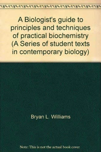 A biologist's guide to principles and techniques of practical biochemistry; Keith Wilson, Bryan L. Williams; 1975