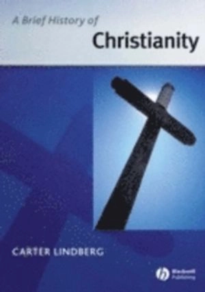 A Brief History of Christianity; Carter Lindberg; 2005