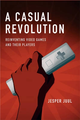 A casual revolution : reinventing video games and their players; Jesper Juul; 2010