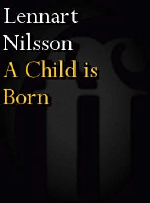 A Child is Born; Lennart Nilsson; 1979