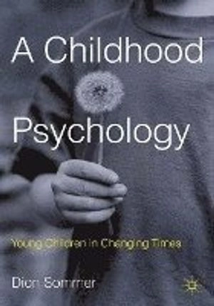 A childhood psychology : young children in changing times; Dion Sommer; 2012