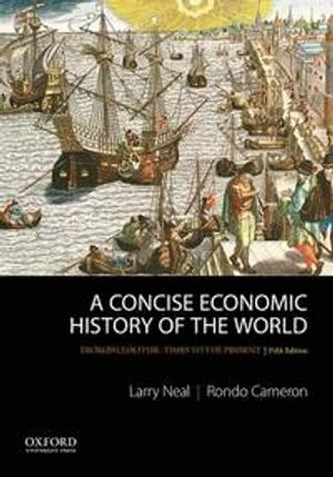 A concise economic history of the world : from paleolithic times to the present; Larry Neal; 2016