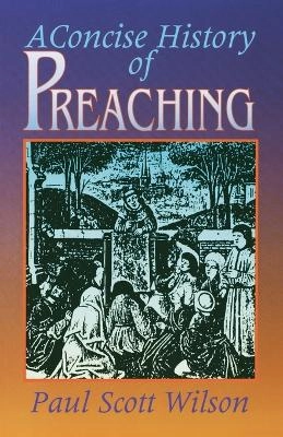 A Concise History of Preaching; Paul Scott Wilson; 1959