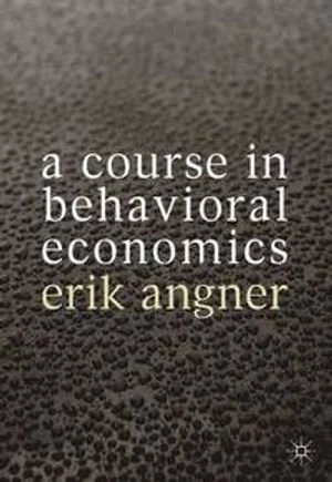 A Course in Behavioral Economics; Erik Angner; 2012