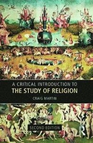 A Critical Introduction to the Study of Religion; Craig Martin; 2017