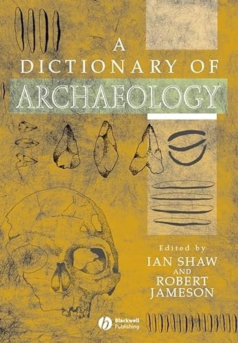 A dictionary of archaeology; Robert Jameson, Ian Shaw; 1999