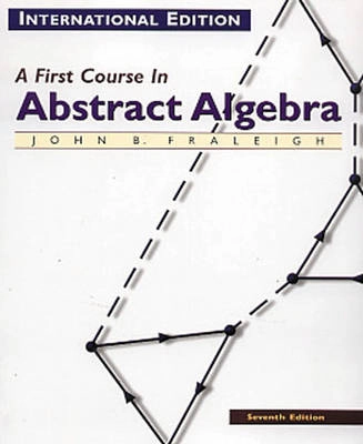 A first course in abstract algebra; John B. Fraleigh; 2003