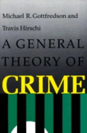 A general theory of crime; Michael R. Gottfredson; 1990