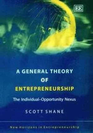 A general theory of entrepreneurship : the individual-opportunity nexus; Scott A. Shane; 2003