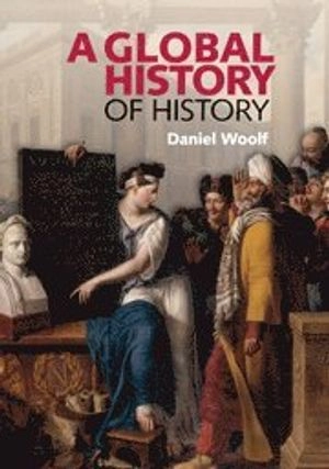 A global history of history; Daniel R. Woolf; 2011