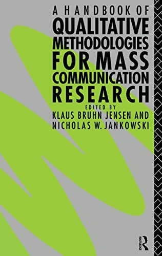 A Handbook of Qualitative Methodologies for Mass Communication Research; Nicholas W Jankowski, Klaus Bruhn Jensen; 2015