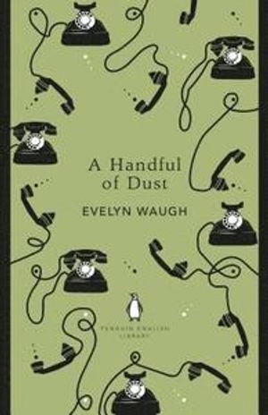 A Handful of Dust; Evelyn Waugh; 2018