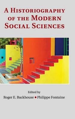 A Historiography of the modern social sciences; Roger Backhouse, Philippe Fontaine; 2014