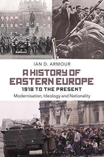 A history of Eastern Europe 1918 to the present : modernisation, ideology and nationality; Ian D. Armour; 2021