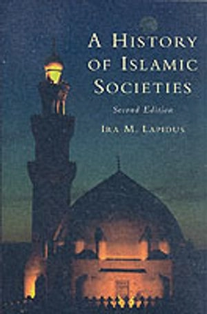 A History of Islamic Societies; Ira M. Lapidus; 2002