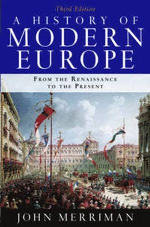 A history of modern Europe : from the renaissance to the present; John M. Merriman; 2010