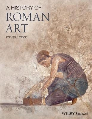 A History of Roman Art; Steven L. Tuck; 2015