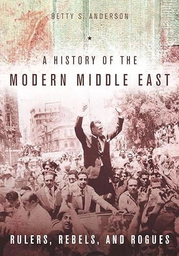 A history of the modern Middle East : rulers, rebels, and rogues; Anderson; 2016