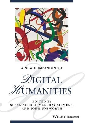 A New Companion to Digital Humanities; Susan Schreibman, Ray Siemens, John Unsworth; 2016