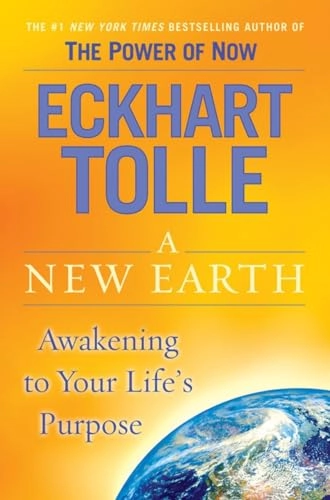 A new earth : awakening to your life's purpose; Eckhart Tolle; 2005