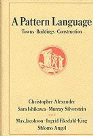 A pattern language : towns, buildings, construction; Christopher Alexander; 1977