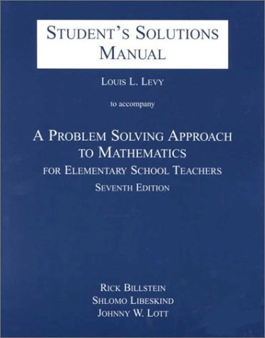 A problem solving approach to mathematics for elementary school teachers : Student's solutions manual; Rick Billstein; 2001