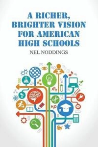 A Richer, Brighter Vision for American High Schools; Nel Noddings; 2015