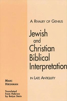 A rivalry of genius : Jewish and Christian biblical interpretation in late antiquity; Marc G. Hirshman; 1996