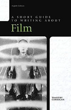 A short guide to writing about film; Timothy Corrigan; 2012