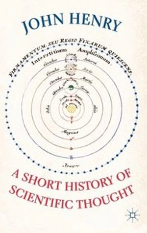 A short history of scientific thought; John Henry; 2012