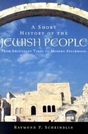 A Short History of the Jewish People: From Legendary Times to Modern Statehood; Raymond P Scheindlin; 2000